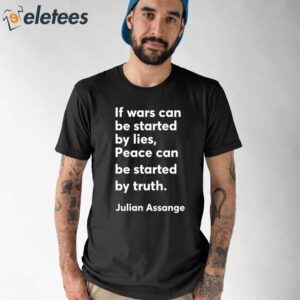 If Wars Can Be Started By Lies Peace Can Be Started By Truth Julian Assange Shirt 1