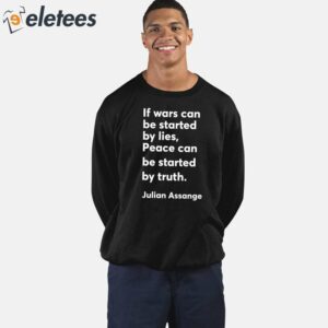 If Wars Can Be Started By Lies Peace Can Be Started By Truth Julian Assange Shirt 5
