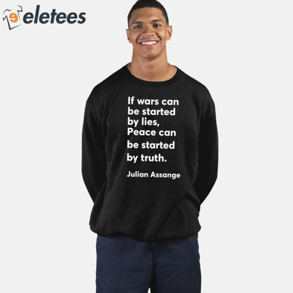 If Wars Can Be Started By Lies Peace Can Be Started By Truth Julian Assange Shirt