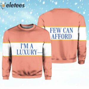 Im A Luxury Few Can Afford Sweater 2