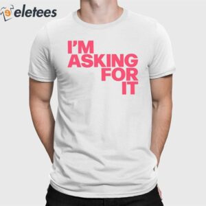 I'm Asking For It Let's Change The Law To Require A Clear Yes To Sex Shirt