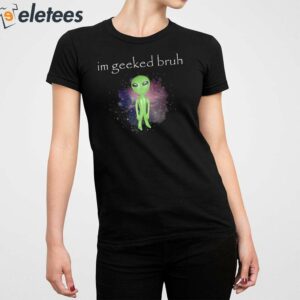 Im Geeked Alien Cringey Shirt 3