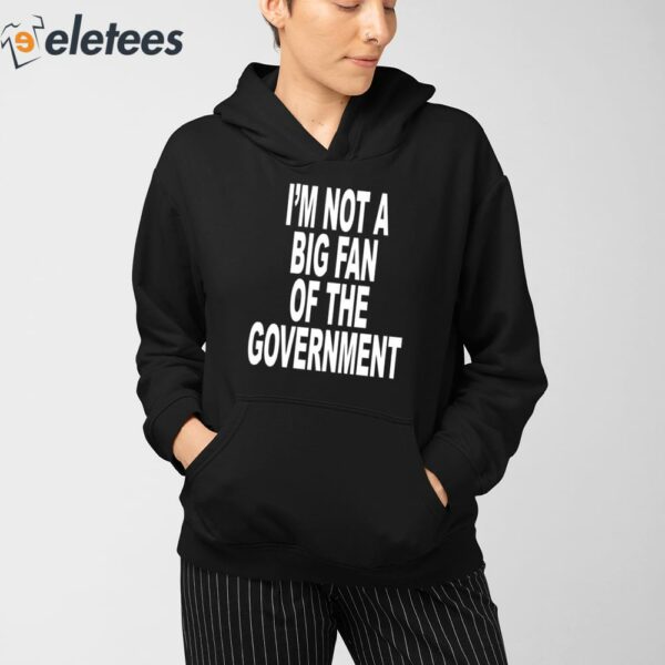 I’m Not A Big Fan Of The Government Shirt