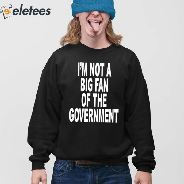 I’m Not A Big Fan Of The Government Shirt