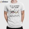 I’m So Grateful I Met You My Life Is Soooo Much Better With U In It Shirt