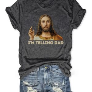 Im Telling Dad Jesus T shirt