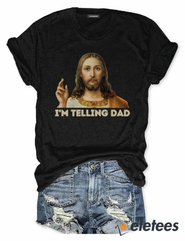 I’m Telling Dad Jesus T-shirt