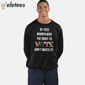 In 1920 Women Won The Right To Dont Waste It Shirt 4