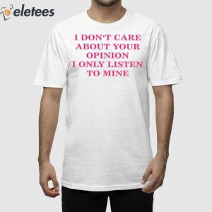 Indiana Mylf I Don't Care About Your Opinion I Only Listen To Mine Shirt