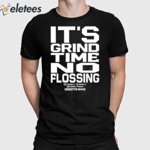 It's Grind Time No Flossing Shirt