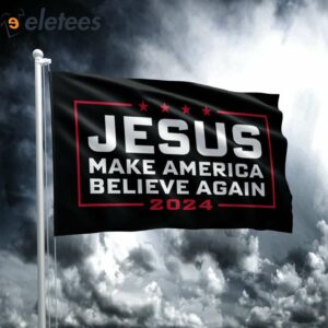 Jesus 2024 Make America Believe Again Flag