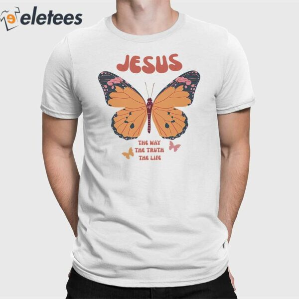 Jesus The Way The Truth The Life Butterfly Shirt