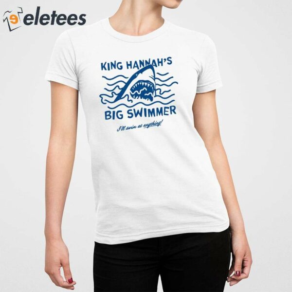 King Hannah’s Big Swimmer I’ll Swim At Anything Shirt