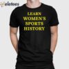 Learn Women’s Sports History Shirt