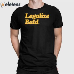 Legalize Bald Shirt