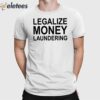 Legalize Money Laundering Shirt