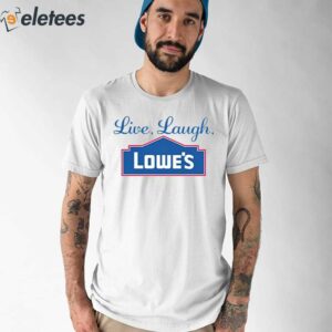 Live Laugh Lowe's Shirt