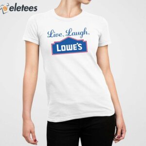 Live Laugh Lowes Shirt 2