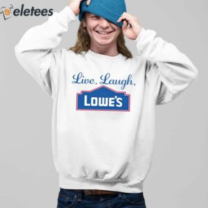 Live Laugh Lowes Shirt 3