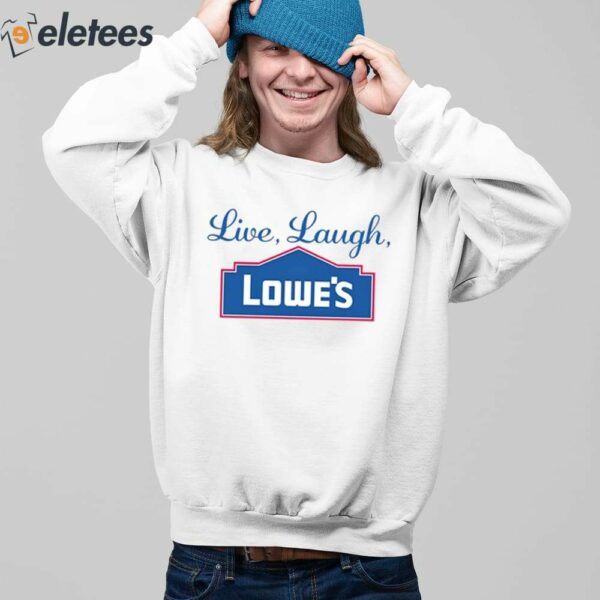 Live Laugh Lowe’s Shirt