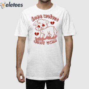 Lone Wolves Dont Cum Shirt 1