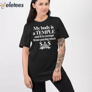 My Body Is A Temple And It Is Exempt From Paying Taxes Shirt 2