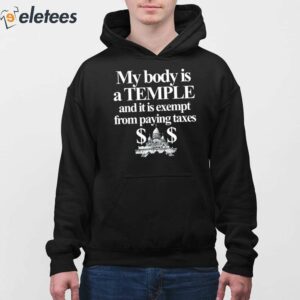My Body Is A Temple And It Is Exempt From Paying Taxes Shirt 3