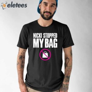 Nicki Stopped My Bag Shirt 1