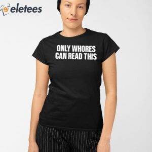 Only Whores Can Read This Shirt 2