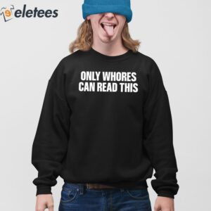 Only Whores Can Read This Shirt 3