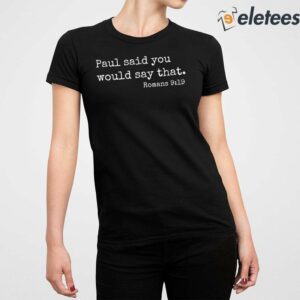 Paul Said You Would Say That Romans 919 Shirt 2