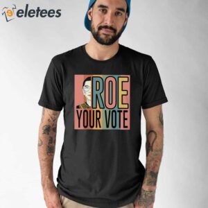 RBG Roe Your Vote Shirt 1