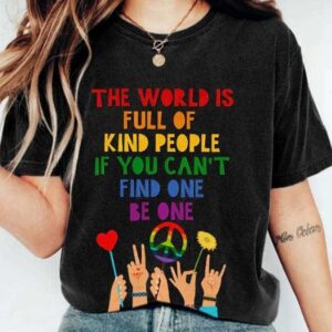 Retro Hippie The World Is Full Of Kind People If You Can't Find One Be One Print Shirt