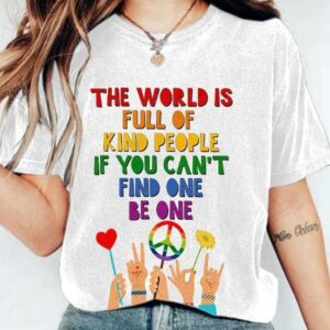 Retro Hippie The World Is Full Of Kind People If You Cant Find One Be One Print Shirt 2