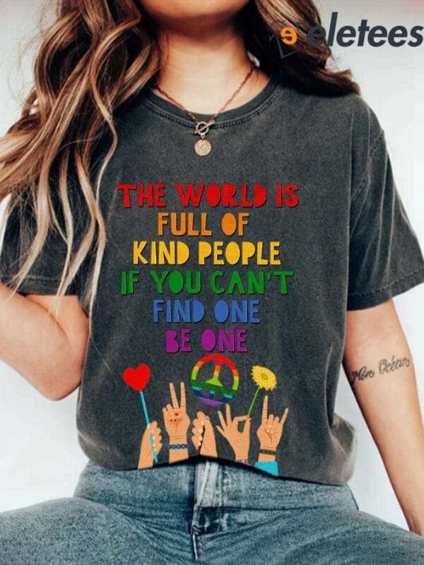 Retro Hippie The World Is Full Of Kind People If You Can’t Find One Be One Print Shirt