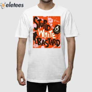 Sam Kerr Stupid White Bastards Shirt