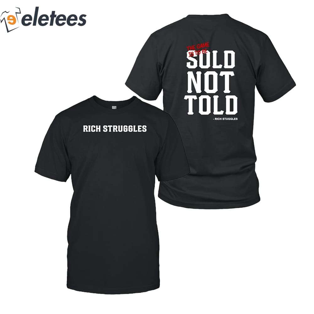 Sauce Gardner Rich Struggles The Game Is To Be Sold Not Told Shirt