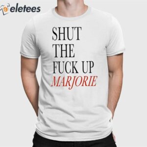 Shut The Fuck Up Marjorie Shirt