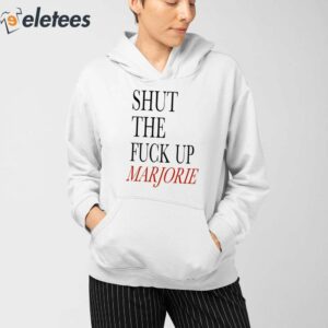 Shut The Fuck Up Marjorie Shirt 3