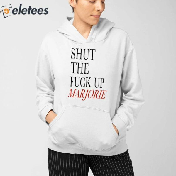 Shut The Fuck Up Marjorie Shirt