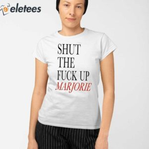 Shut The Fuck Up Marjorie Shirt 4