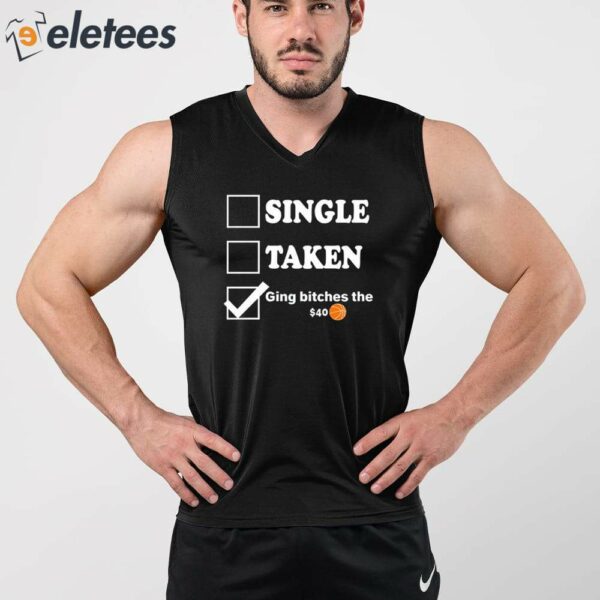 Single Taken Giving Bitches The $40 Shirt