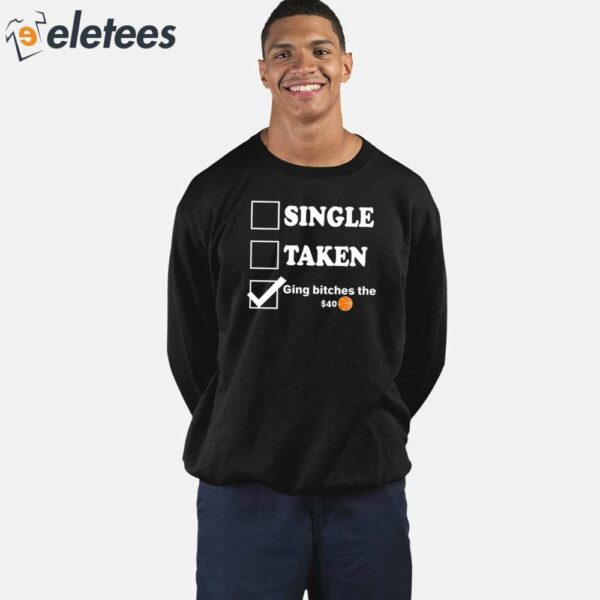 Single Taken Giving Bitches The $40 Shirt