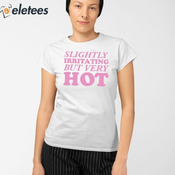 Slightly Irritating But Very Hot Shirt