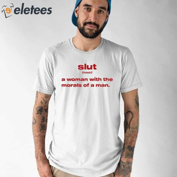 Slut Noun A Woman With The Morals Of A Man Shirt