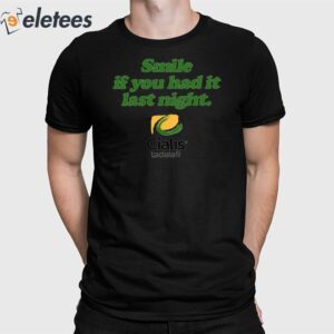 Smile If You Had It Last Night Cialis Tadalafil Shirt