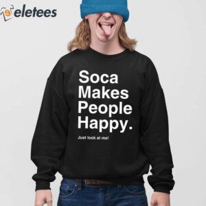 Soca Makes People Happy Just Look At Me Shirt 3