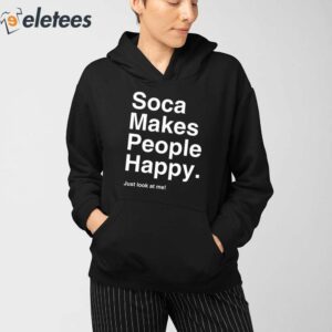 Soca Makes People Happy Just Look At Me Shirt 4