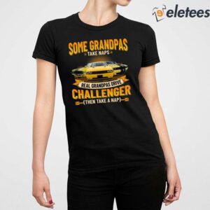 Some Grandpas Take Naps Real Grandpas Drive Challenger Then Take A Nap Shirt