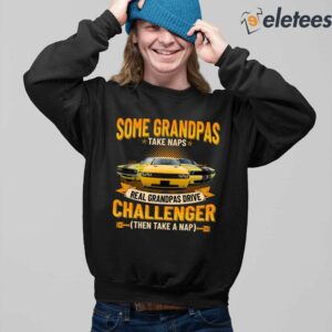 Some Grandpas Take Naps Real Grandpas Drive Challenger Then Take A Nap Shirt